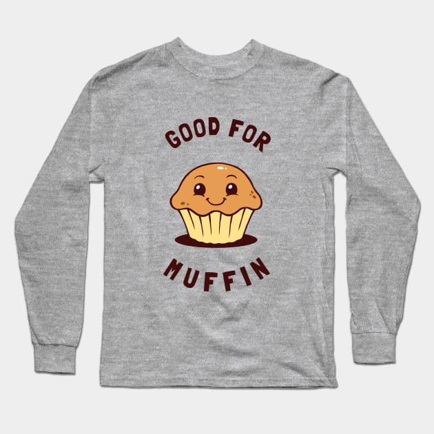 Good For Muffin Long Sleeve T-Shirt by dumbshirts